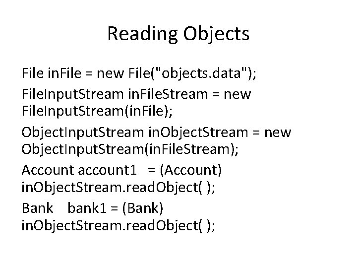 Reading Objects File in. File = new File("objects. data"); File. Input. Stream in. File.