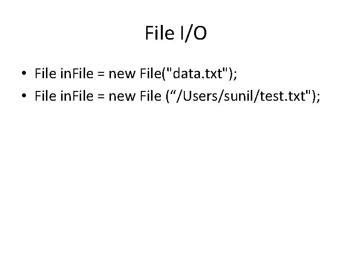 File I/O • File in. File = new File("data. txt"); • File in. File