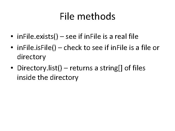 File methods • in. File. exists() – see if in. File is a real