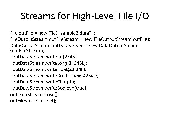 Streams for High-Level File I/O File out. File = new File( "sample 2. data"