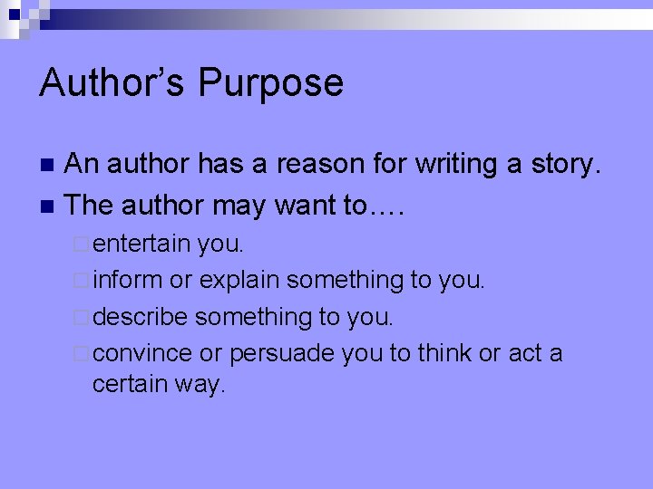 Author’s Purpose An author has a reason for writing a story. n The author