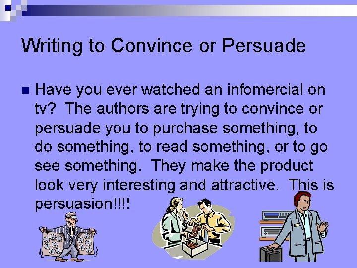 Writing to Convince or Persuade n Have you ever watched an infomercial on tv?