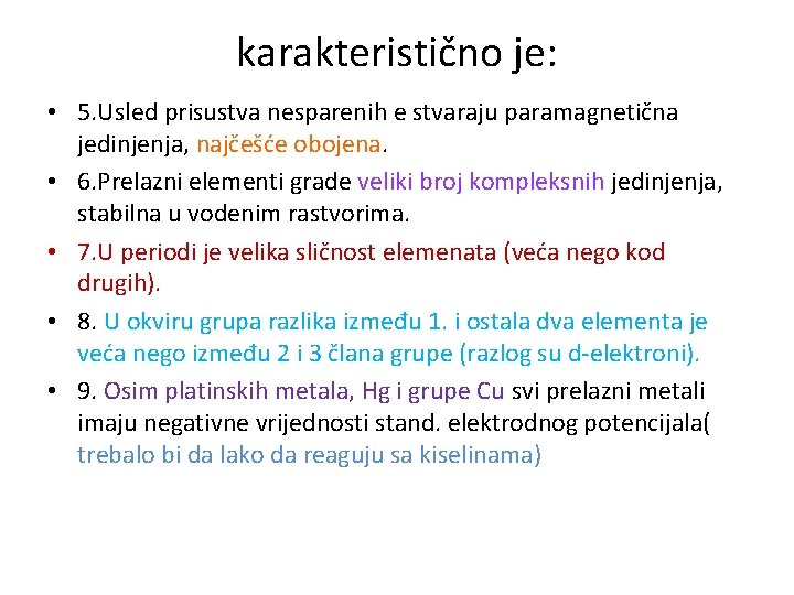 karakteristično je: • 5. Usled prisustva nesparenih e stvaraju paramagnetična jedinjenja, najčešće obojena. •
