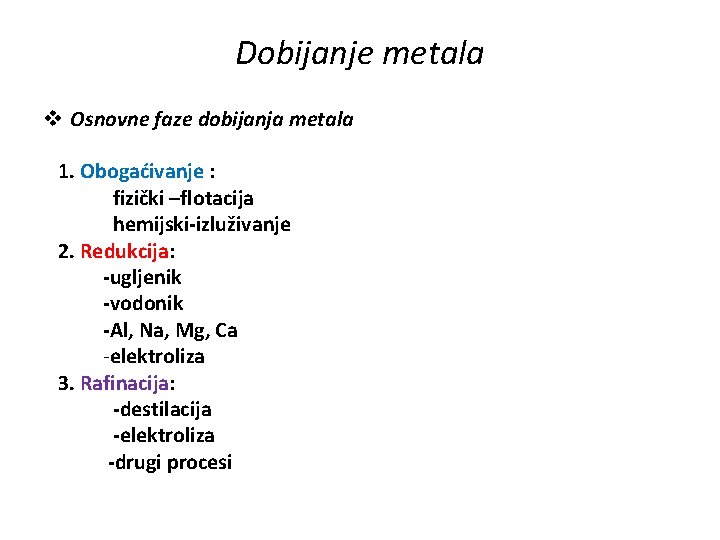 Dobijanje metala v Osnovne faze dobijanja metala 1. Obogaćivanje : fizički –flotacija hemijski-izluživanje 2.