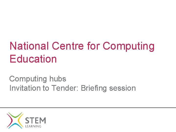 National Centre for Computing Education Computing hubs Invitation to Tender: Briefing session 