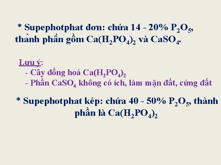 * Supephotphat đơn: chứa 14 - 20% P 2 O 5, tha nh phâ