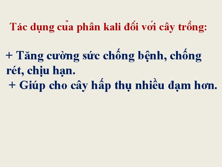 Tác dụng cu a phân kali đô i vơ i cây trô ng: +