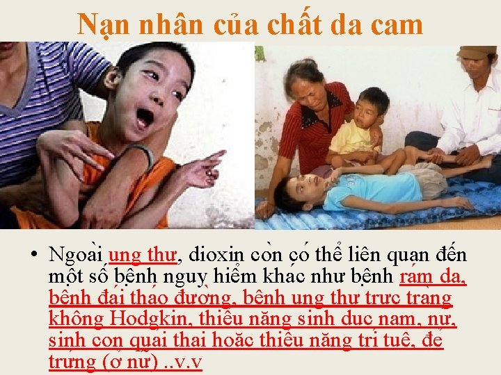 Nạn nhân của chất da cam • Ngoa i ung thư, dioxin co thê