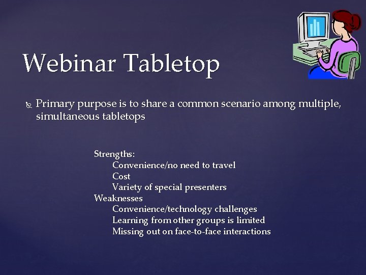 Webinar Tabletop Primary purpose is to share a common scenario among multiple, simultaneous tabletops