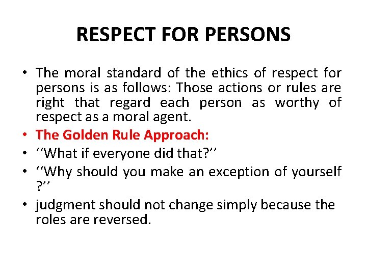 RESPECT FOR PERSONS • The moral standard of the ethics of respect for persons