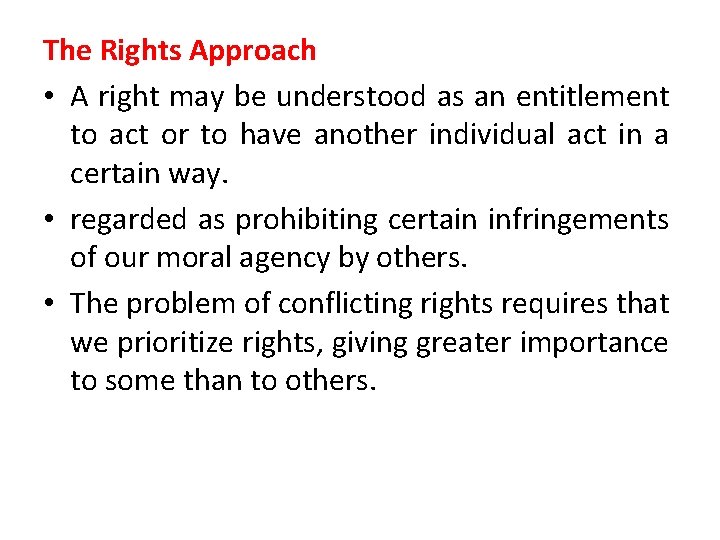 The Rights Approach • A right may be understood as an entitlement to act