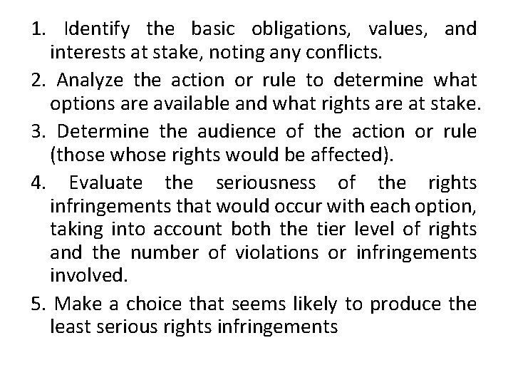 1. Identify the basic obligations, values, and interests at stake, noting any conflicts. 2.