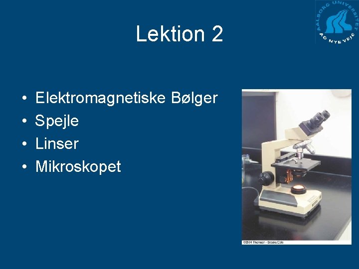 Lektion 2 • • Elektromagnetiske Bølger Spejle Linser Mikroskopet 