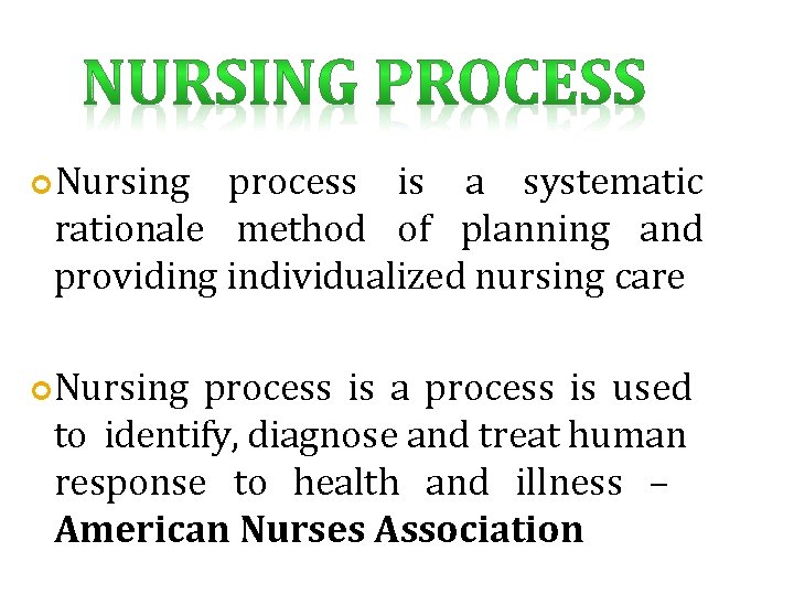  Nursing process is a systematic rationale method of planning and providing individualized nursing