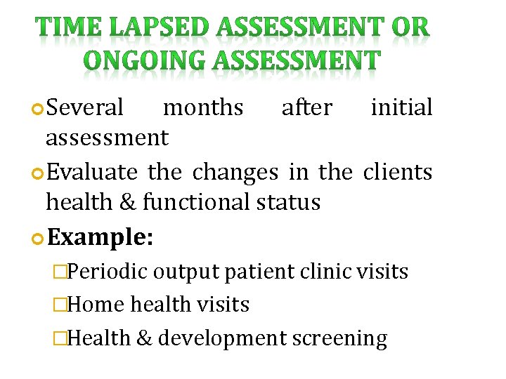  Several months after initial assessment Evaluate the changes in the clients health &