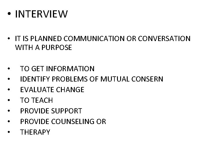  • INTERVIEW • IT IS PLANNED COMMUNICATION OR CONVERSATION WITH A PURPOSE •