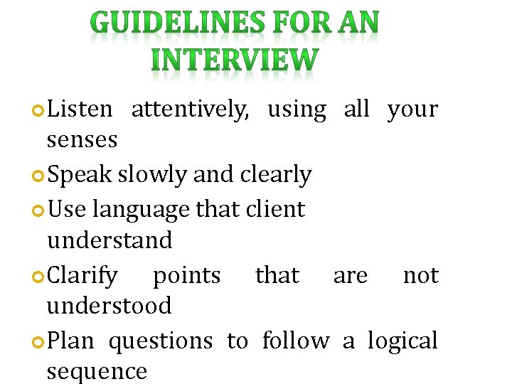  Listen attentively, using all your senses Speak slowly and clearly Use language that