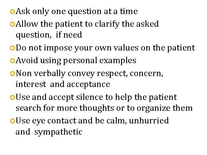  Ask only one question at a time Allow the patient to clarify the