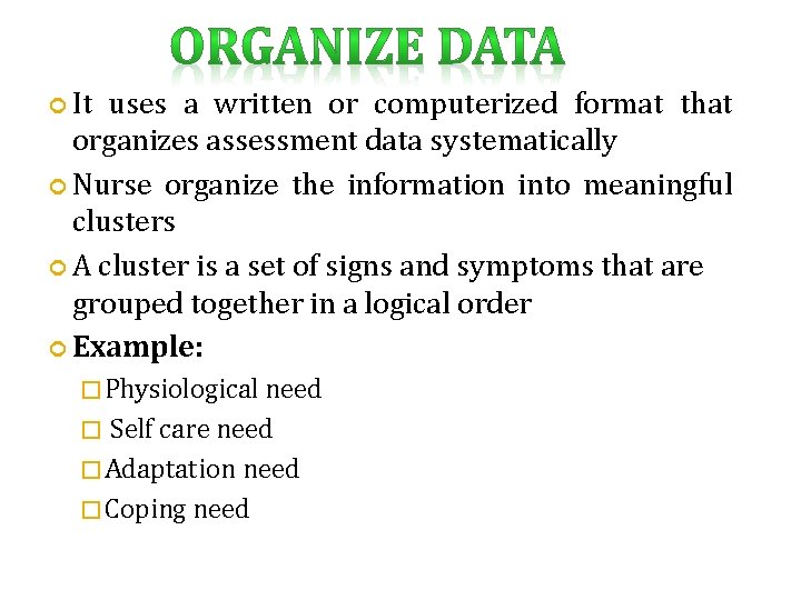  It uses a written or computerized format that organizes assessment data systematically Nurse