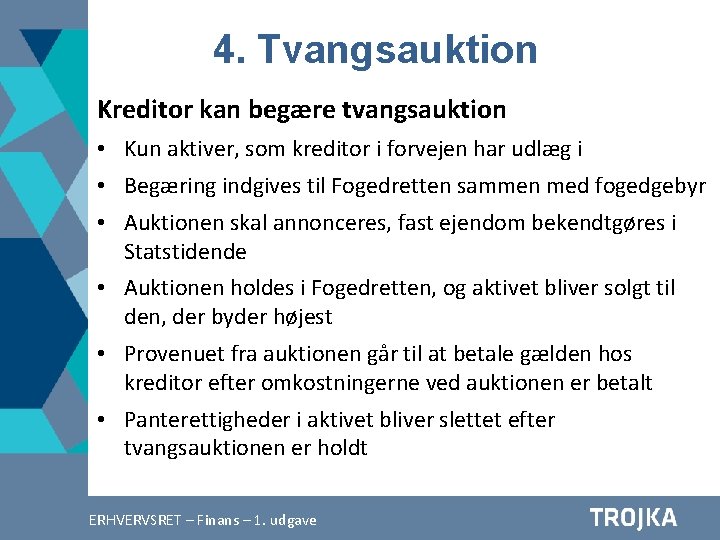 4. Tvangsauktion Kreditor kan begære tvangsauktion • Kun aktiver, som kreditor i forvejen har