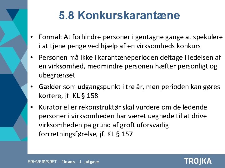 5. 8 Konkurskarantæne • Formål: At forhindre personer i gentagne gange at spekulere i