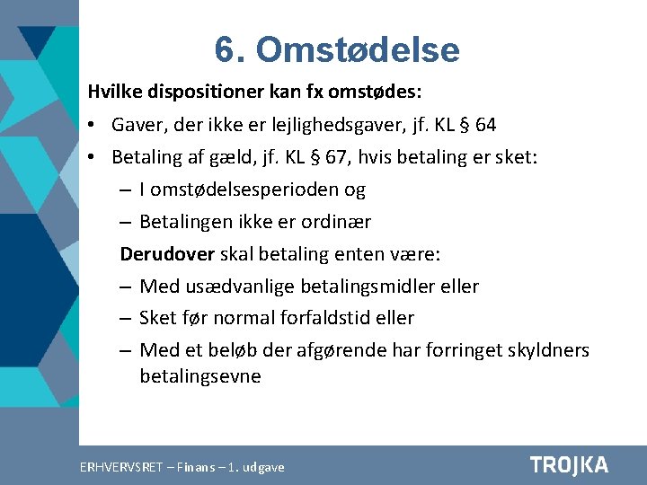 6. Omstødelse Hvilke dispositioner kan fx omstødes: • Gaver, der ikke er lejlighedsgaver, jf.