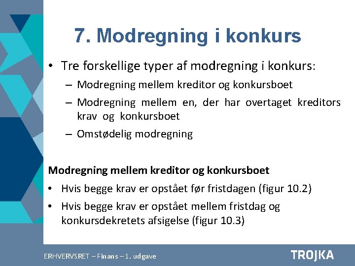 7. Modregning i konkurs • Tre forskellige typer af modregning i konkurs: – Modregning