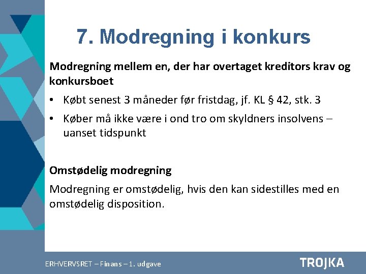 7. Modregning i konkurs Modregning mellem en, der har overtaget kreditors krav og konkursboet