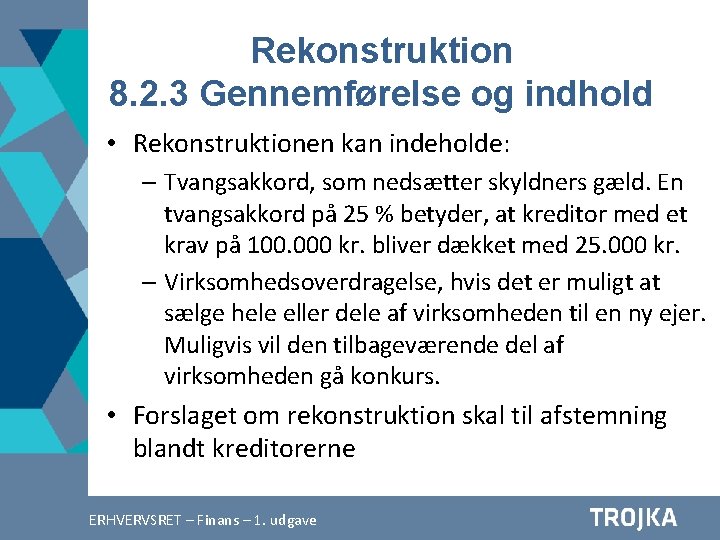 Rekonstruktion 8. 2. 3 Gennemførelse og indhold • Rekonstruktionen kan indeholde: – Tvangsakkord, som