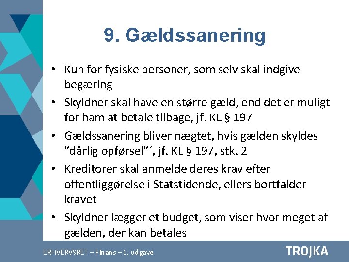 9. Gældssanering • Kun for fysiske personer, som selv skal indgive begæring • Skyldner