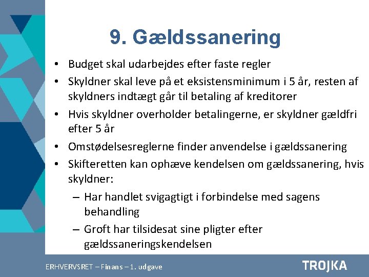 9. Gældssanering • Budget skal udarbejdes efter faste regler • Skyldner skal leve på