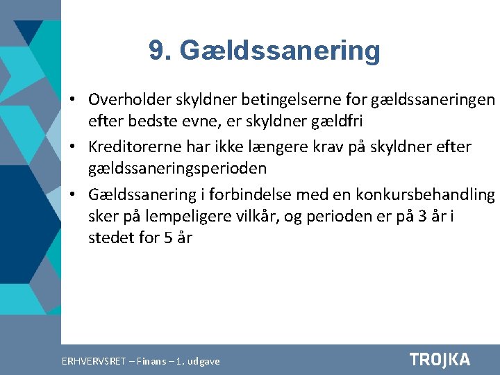 9. Gældssanering • Overholder skyldner betingelserne for gældssaneringen efter bedste evne, er skyldner gældfri