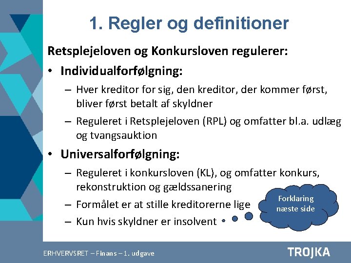 1. Regler og definitioner Retsplejeloven og Konkursloven regulerer: • Individualforfølgning: – Hver kreditor for