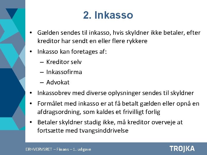 2. Inkasso • Gælden sendes til inkasso, hvis skyldner ikke betaler, efter kreditor har