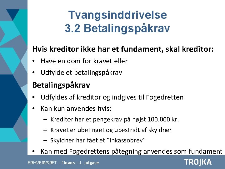 Tvangsinddrivelse 3. 2 Betalingspåkrav Hvis kreditor ikke har et fundament, skal kreditor: • Have