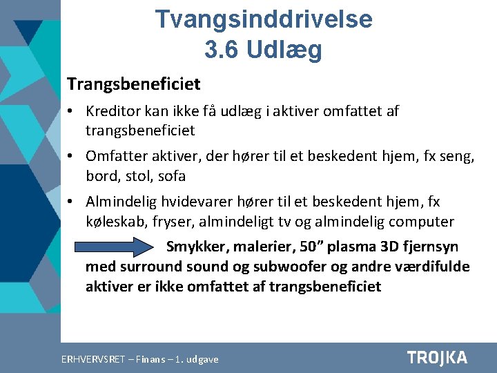 Tvangsinddrivelse 3. 6 Udlæg Trangsbeneficiet • Kreditor kan ikke få udlæg i aktiver omfattet