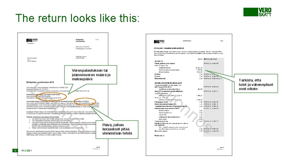 The return looks like this: Veronpalautuksen tai jäännösveron määrä ja maksupäivä Päivä, jolloin korjaukset