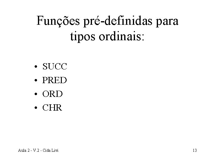 Funções pré-definidas para tipos ordinais: • • SUCC PRED ORD CHR Aula 2 -