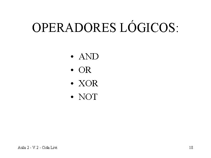 OPERADORES LÓGICOS: • • Aula 2 - V. 2 - Cida Livi AND OR