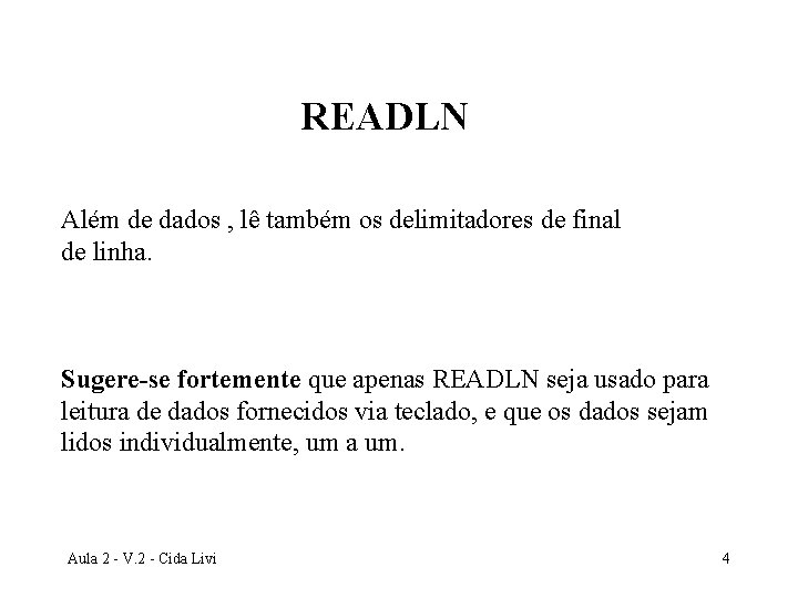 READLN Além de dados , lê também os delimitadores de final de linha. Sugere-se