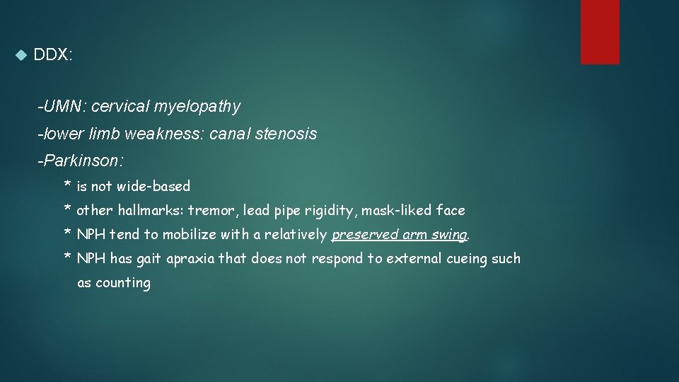  DDX: -UMN: cervical myelopathy -lower limb weakness: canal stenosis -Parkinson: * is not