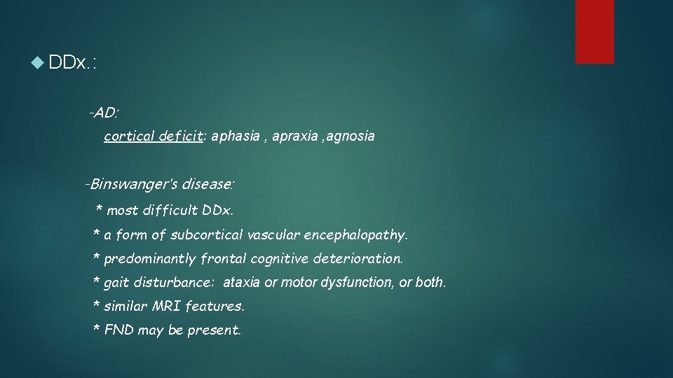  DDx. : -AD: cortical deficit: aphasia , apraxia , agnosia -Binswanger's disease: *