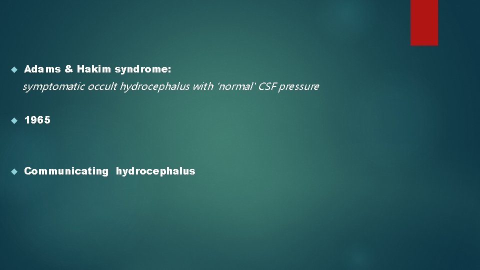  Adams & Hakim syndrome: symptomatic occult hydrocephalus with 'normal' CSF pressure 1965 Communicating