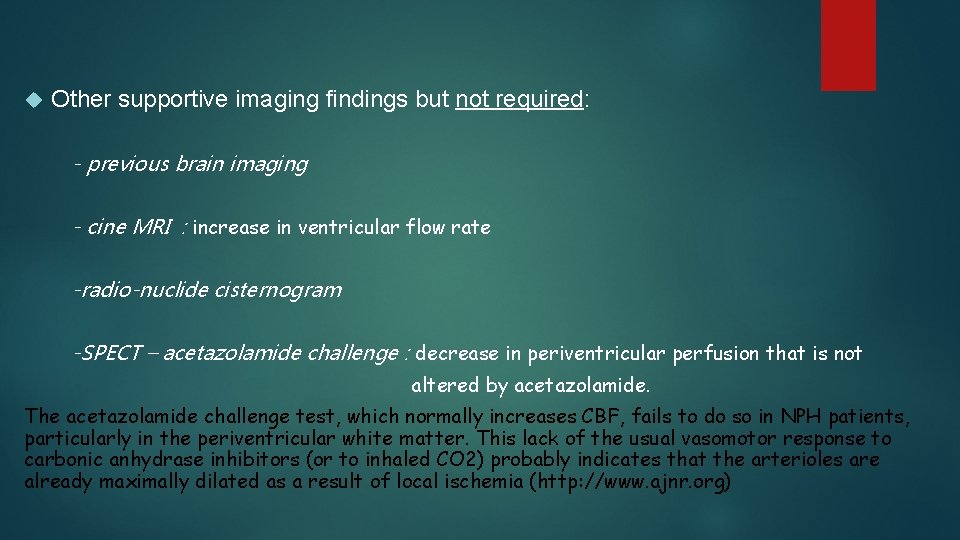  Other supportive imaging findings but not required: - previous brain imaging - cine