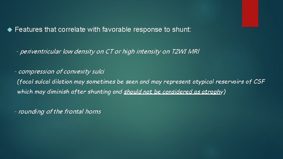  Features that correlate with favorable response to shunt: - periventricular low density on