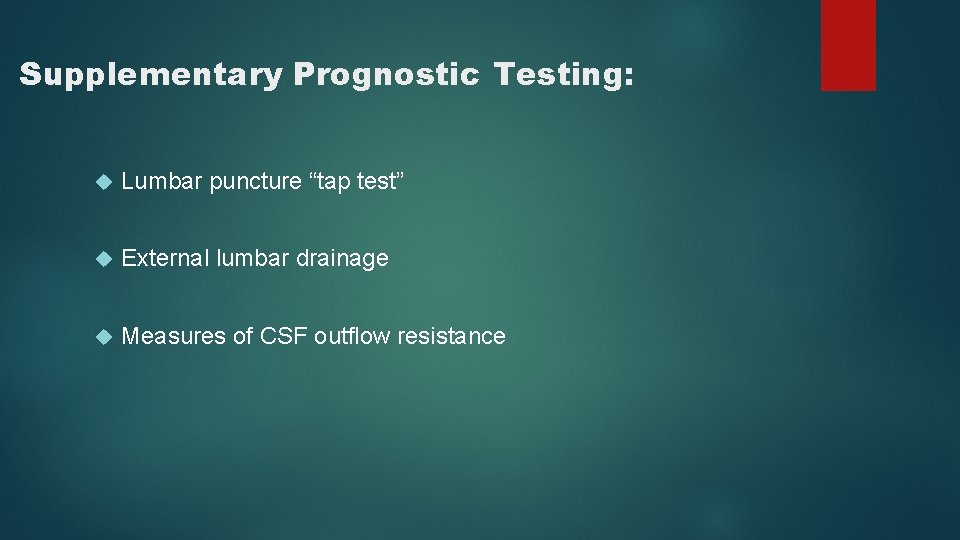 Supplementary Prognostic Testing: Lumbar puncture “tap test” External lumbar drainage Measures of CSF outflow