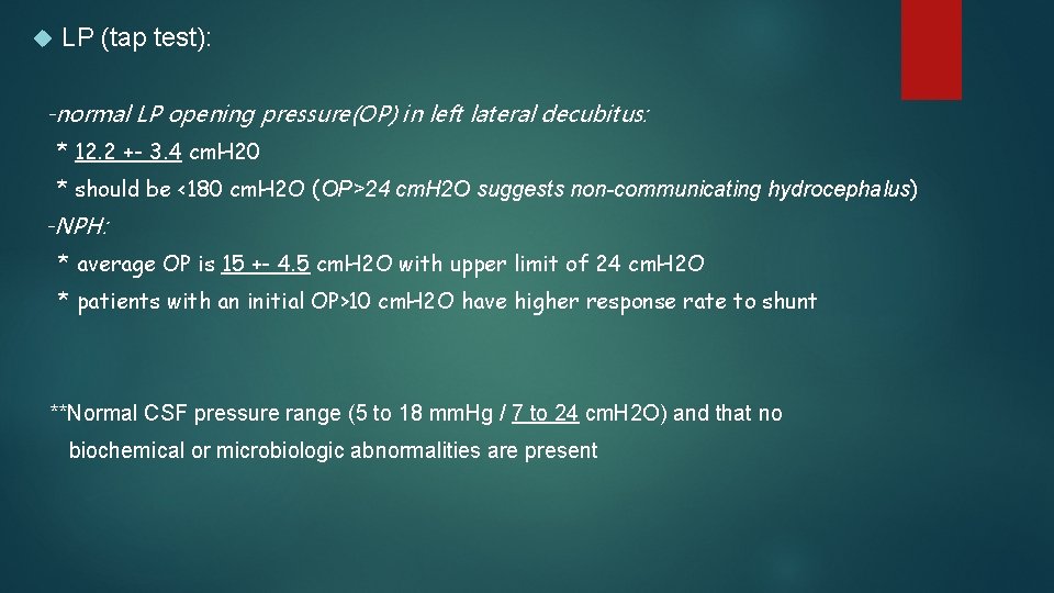  LP (tap test): -normal LP opening pressure(OP) in left lateral decubitus: * 12.