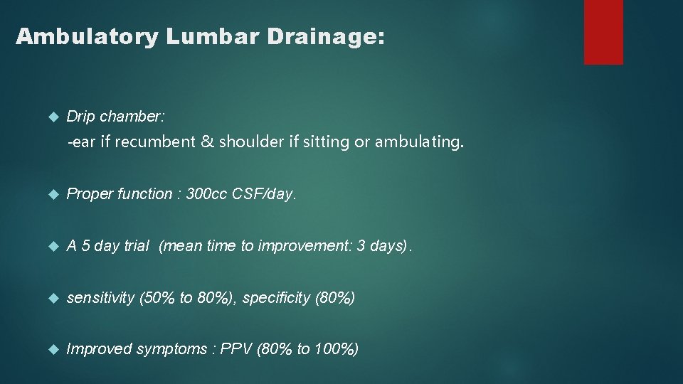 Ambulatory Lumbar Drainage: Drip chamber: -ear if recumbent & shoulder if sitting or ambulating.