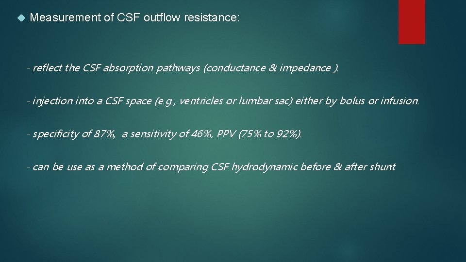  Measurement of CSF outflow resistance: - reflect the CSF absorption pathways (conductance &