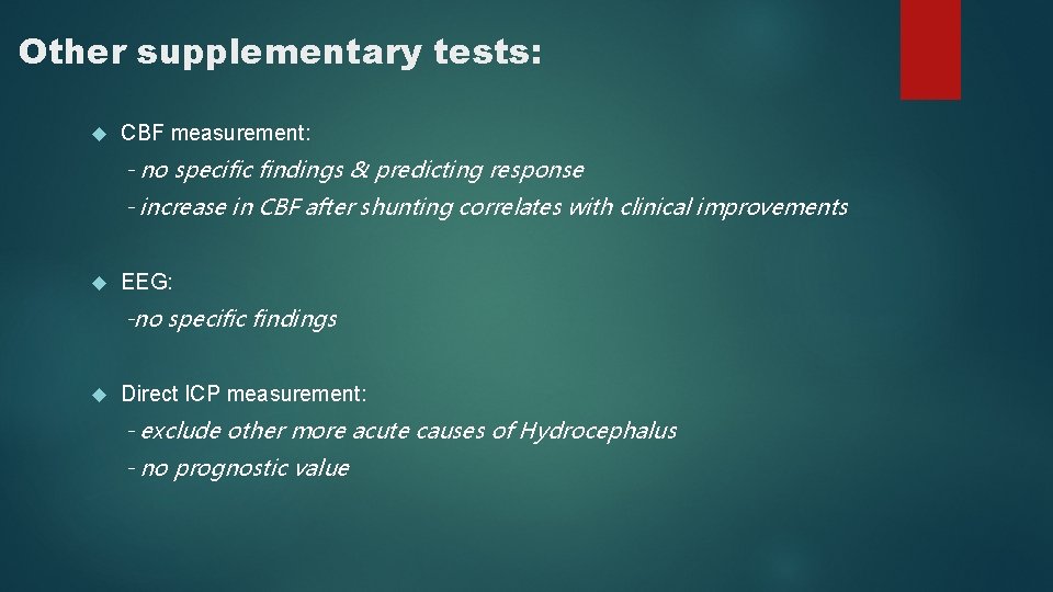 Other supplementary tests: CBF measurement: - no specific findings & predicting response - increase